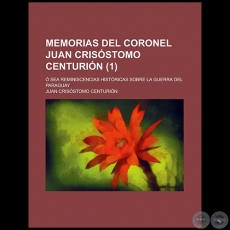 MEMORIAS DEL CORONEL JUAN CRISÓSTOMO CENTURIÓN - Autor: JUAN CRISÓSTOMO CENTURIÓN
